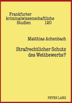 Strafrechtlicher Schutz des Wettbewerbs? von Achenbach,  Matthias