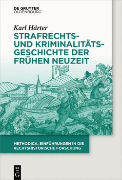 Strafrechts- und Kriminalitätsgeschichte der Frühen Neuzeit von Härter,  Karl