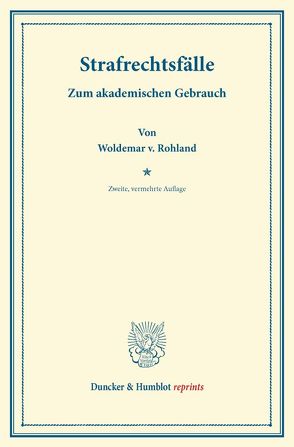 Strafrechtsfälle. von Rohland,  Woldemar v.