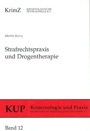 Strafrechtspraxis und Drogentherapie von Kurze,  Martin