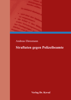 Straftaten gegen Polizeibeamte von Ehresmann,  Andreas