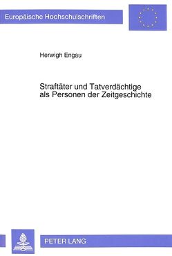 Straftäter und Tatverdächtige als Personen der Zeitgeschichte von Engau,  Herwigh