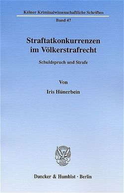 Straftatkonkurrenzen im Völkerstrafrecht. von Hünerbein,  Iris