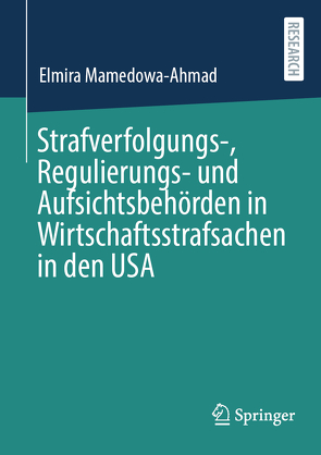 Strafverfolgungs-, Regulierungs- und Aufsichtsbehörden in Wirtschaftsstrafsachen in den USA von Mamedowa-Ahmad,  Elmira