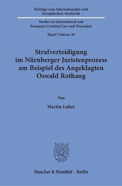 Strafverteidigung im Nürnberger Juristenprozess am Beispiel des Angeklagten Oswald Rothaug. von Luber,  Martin