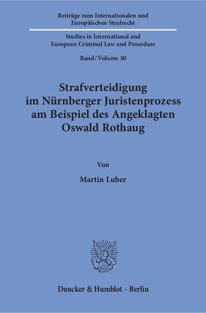 Strafverteidigung im Nürnberger Juristenprozess am Beispiel des Angeklagten Oswald Rothaug. von Luber,  Martin