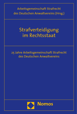 Strafverteidigung im Rechtsstaat von Arbeitsgemeinschaft Strafrecht des Deutschen Anwaltvereins