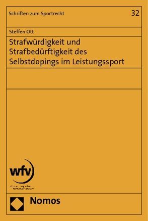 Strafwürdigkeit und Strafbedürftigkeit des Selbstdopings im Leistungssport von Ott,  Steffen