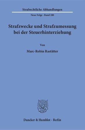 Strafzwecke und Strafzumessung bei der Steuerhinterziehung. von Rastätter,  Marc-Robin