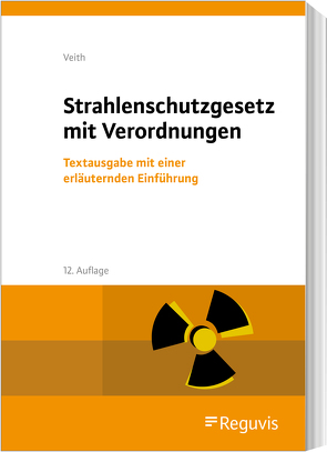Strahlenschutzgesetz mit Verordnungen von Veith,  Hans-Michael
