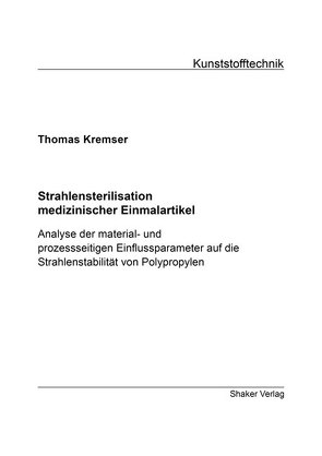 Strahlensterilisation medizinischer Einmalartikel von Kremser,  Thomas