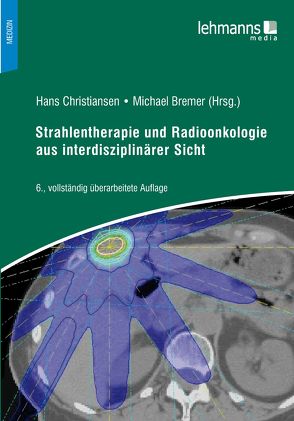 Strahlentherapie und Radioonkologie aus interdisziplinärer Sicht von Bremer,  Michael, Christiansen,  Hans
