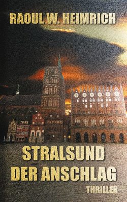 Stralsund-Der Anschlag von Heimrich,  Raoul W.