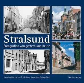 Stralsund – Fotografien von gestern und heute von Hackenberg,  Harry, Hacker,  Hans-Joachim, Hardenberg,  Harry