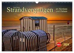 Strandvergnügen – an Nordsee und Ostsee (Wandkalender 2024 DIN A3 quer), CALVENDO Monatskalender von Roder,  Peter