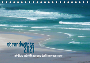 strandwärts 2021 – nördliche und südliche momentaufnahmen am meer (Tischkalender 2021 DIN A5 quer) von DEUTSCH,  DAGMAR