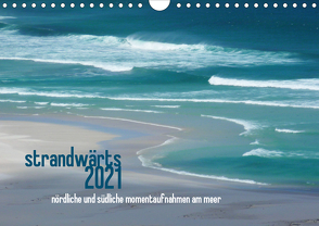 strandwärts 2021 – nördliche und südliche momentaufnahmen am meer (Wandkalender 2021 DIN A4 quer) von DEUTSCH,  DAGMAR