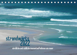 strandwärts 2022 – nördliche und südliche momentaufnahmen am meer (Tischkalender 2022 DIN A5 quer) von DEUTSCH,  DAGMAR