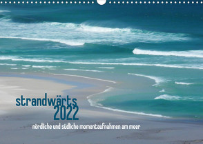 strandwärts 2022 – nördliche und südliche momentaufnahmen am meer (Wandkalender 2022 DIN A3 quer) von DEUTSCH,  DAGMAR