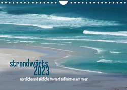 strandwärts 2023 – nördliche und südliche momentaufnahmen am meer (Wandkalender 2023 DIN A4 quer) von DEUTSCH,  DAGMAR