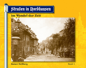 Straßen in Nordhausen im Wandel der Zeit – Band 1 von Hellberg,  Rainer