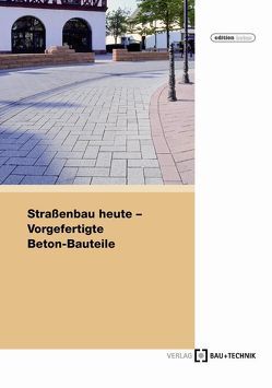 Straßenbau heute: Vorgefertigte Beton-Bauteile von Eifert,  Helmut