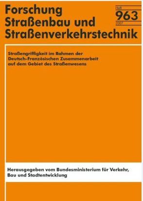 Straßengriffigkeit im Rahmen der Deutsch-Französischen Zusammenarbeit auf dem Gebiet des Straßenwesens von Böck,  M, Boulet,  M, Do,  M, Gothié,  M, Marsac,  P, Özipek,  V, Rohleder,  M, Wasner,  S