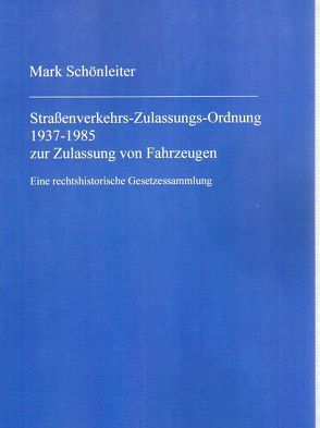 Straßenverkehrs-Zulassungs-Ordnung 1937-1985 zur Zulassung von Fahrzeugen von Schönleiter,  Mark