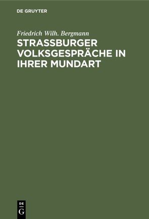 Strassburger Volksgespräche in ihrer Mundart von Bergmann,  Friedrich Wilh.
