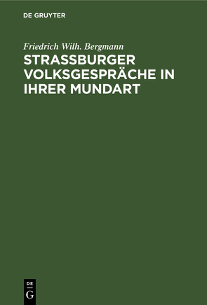 Strassburger Volksgespräche in ihrer Mundart von Bergmann,  Friedrich Wilh.