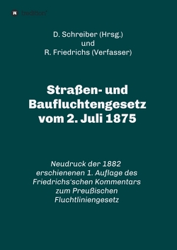 Straßen- und Baufluchtengesetz vom 2. Juli 1875 von Friedrichs,  R., Schreiber,  D.