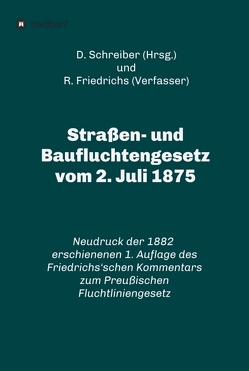 Straßen- und Baufluchtengesetz vom 2. Juli 1875 von Friedrichs,  R., Schreiber,  D.