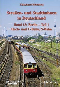 Strassen- und Stadtbahnen in Deutschland / Berlin – Teil 1 – Hoch- und U-Bahn, S-Bahn von Kolodziej,  Ekkehard