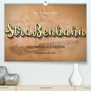 Straßenbahn – Faszination auf Rädern (Premium, hochwertiger DIN A2 Wandkalender 2020, Kunstdruck in Hochglanz) von Roder,  Peter