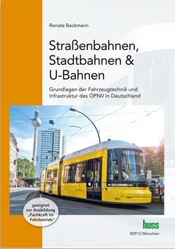 Straßenbahnen, Stadtbahnen & U-Bahnen von Backmann,  Renate