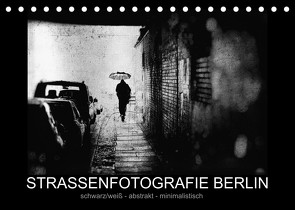 Strassenfotografie Berlin. schwarz/weiß – abstrakt – minimalistisch (Tischkalender 2023 DIN A5 quer) von Andree,  Frank