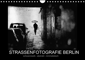 Strassenfotografie Berlin. schwarz/weiß – abstrakt – minimalistisch (Wandkalender 2022 DIN A4 quer) von Andree,  Frank