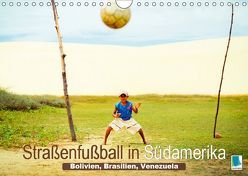 Straßenfußball in Südamerika – Bolivien, Brasilien, Venezuela (Wandkalender 2019 DIN A4 quer) von CALVENDO