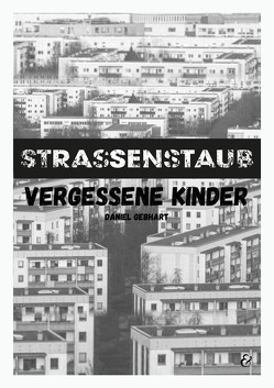 Strassenstaub: Vergessene Kinder – Daniel Gebhart – Roman von Daniel,  Gebhart