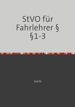 Straßenverkehrsordnung / StVO für Fahrlehrer §§1-3 von Gi,  Lui