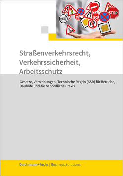 Straßenverkehrsrecht, Verkehrssicherheit, Arbeitsschutz von Deichmann+Fuchs Verlag