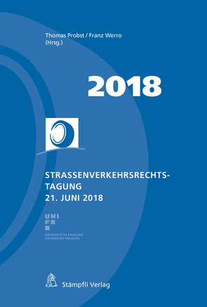 Strassenverkehrsrechtstagung 21. Juni 2018 von Probst,  Thomas, Werro,  Franz