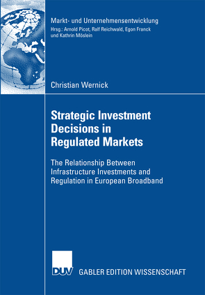 Strategic Investment Decisions in Regulated Markets von Picot,  Prof. Dr. Dres. h.c. Arnold, Wernick,  Christian