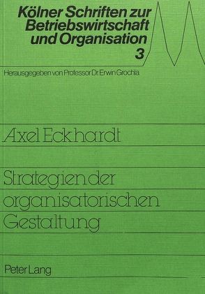 Strategie der organisatorischen Gestaltung von Eckhardt,  Axel