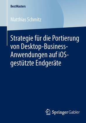 Strategie für die Portierung von Desktop-Business-Anwendungen auf iOS-gestützte Endgeräte von Schmitz,  Matthias