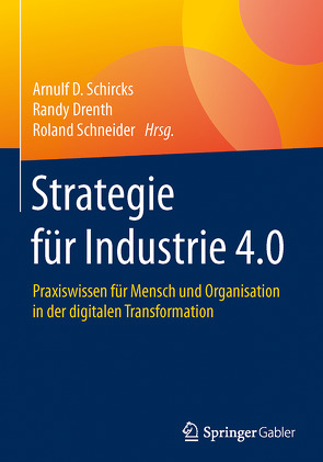 Strategie für Industrie 4.0 von Drenth,  Randy, Schircks,  Arnulf D., Schneider,  Roland