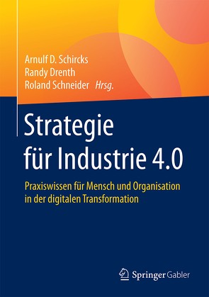 Strategie für Industrie 4.0 von Drenth,  Randy, Schircks,  Arnulf D., Schneider,  Roland