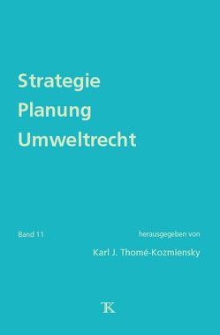 Strategie Planung Umweltrecht, Band 11 von Thiel,  Stephanie, Thomé-Kozmiensky,  Elisabeth, Thomé-Kozmiensky,  Karl J.