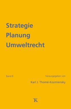 Strategie Planung Umweltrecht, Band 8 von Thomé-Kozmiensky,  Karl J.