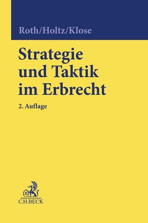 Strategie und Taktik im Erbrecht von Holtz,  Michael, Klose,  Martina, Roth,  Wolfgang
